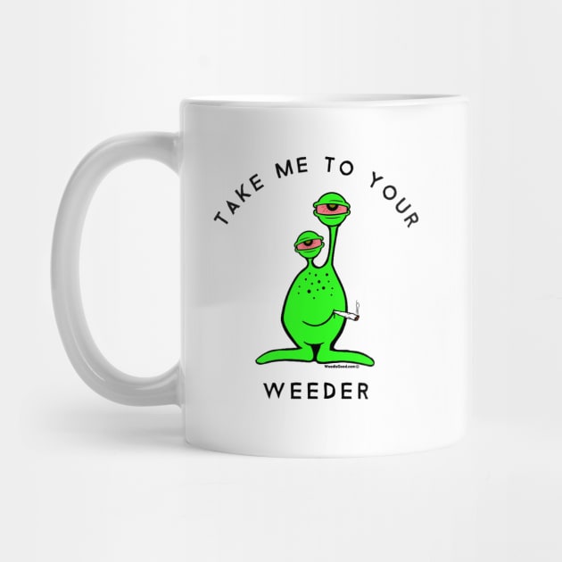 Funny Weed Take me to your Weeder by Weed Shirts